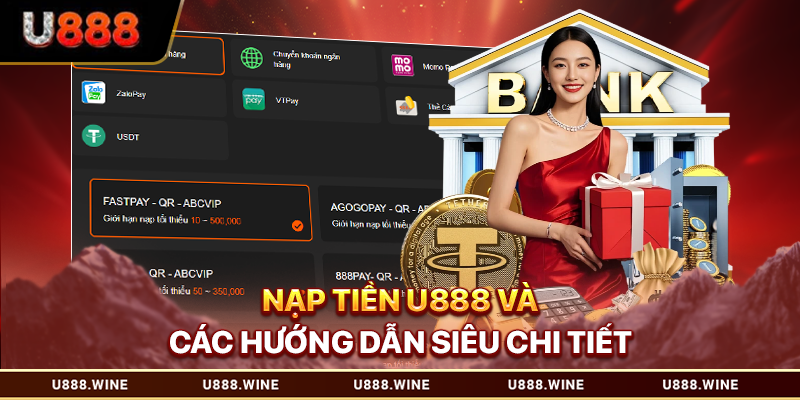 Nạp Tiền U888 - Hướng Dẫn Hội Viên Thao Tác Nhanh Chóng Nạp tiền U888 và các hướng dẫn siêu chi tiết mới nhất
