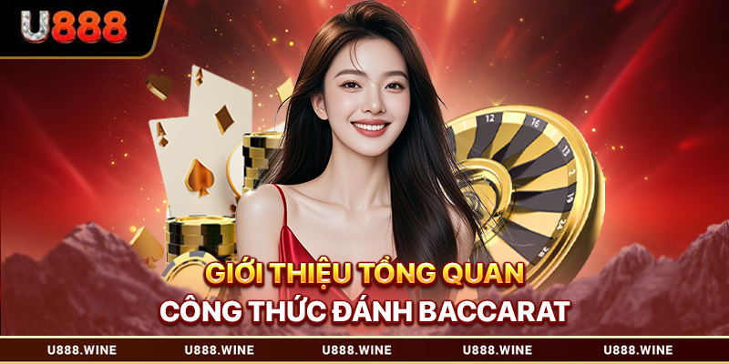 Giới thiệu tổng quan công thức đánh baccarat